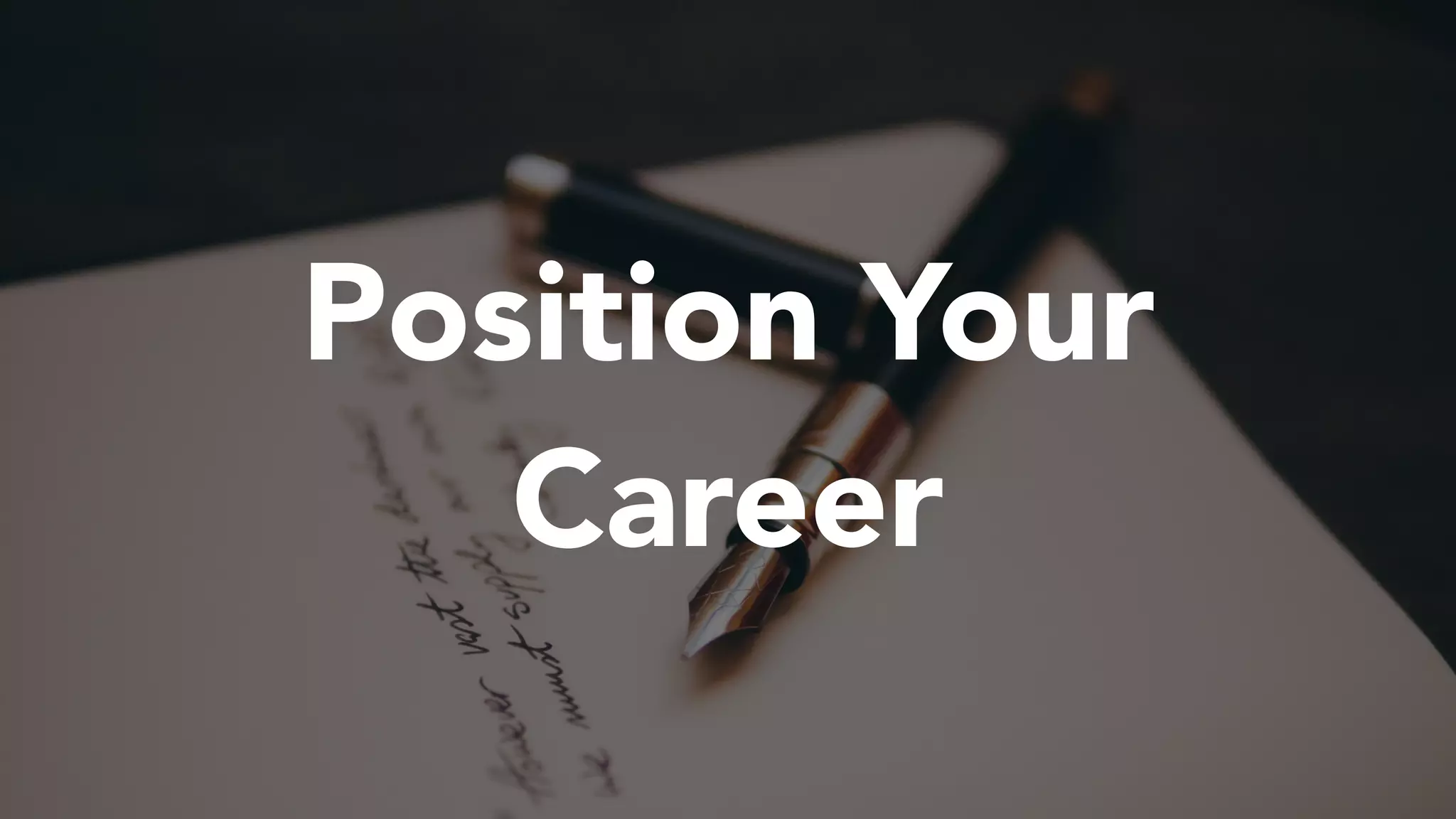 Position Your
Career
 