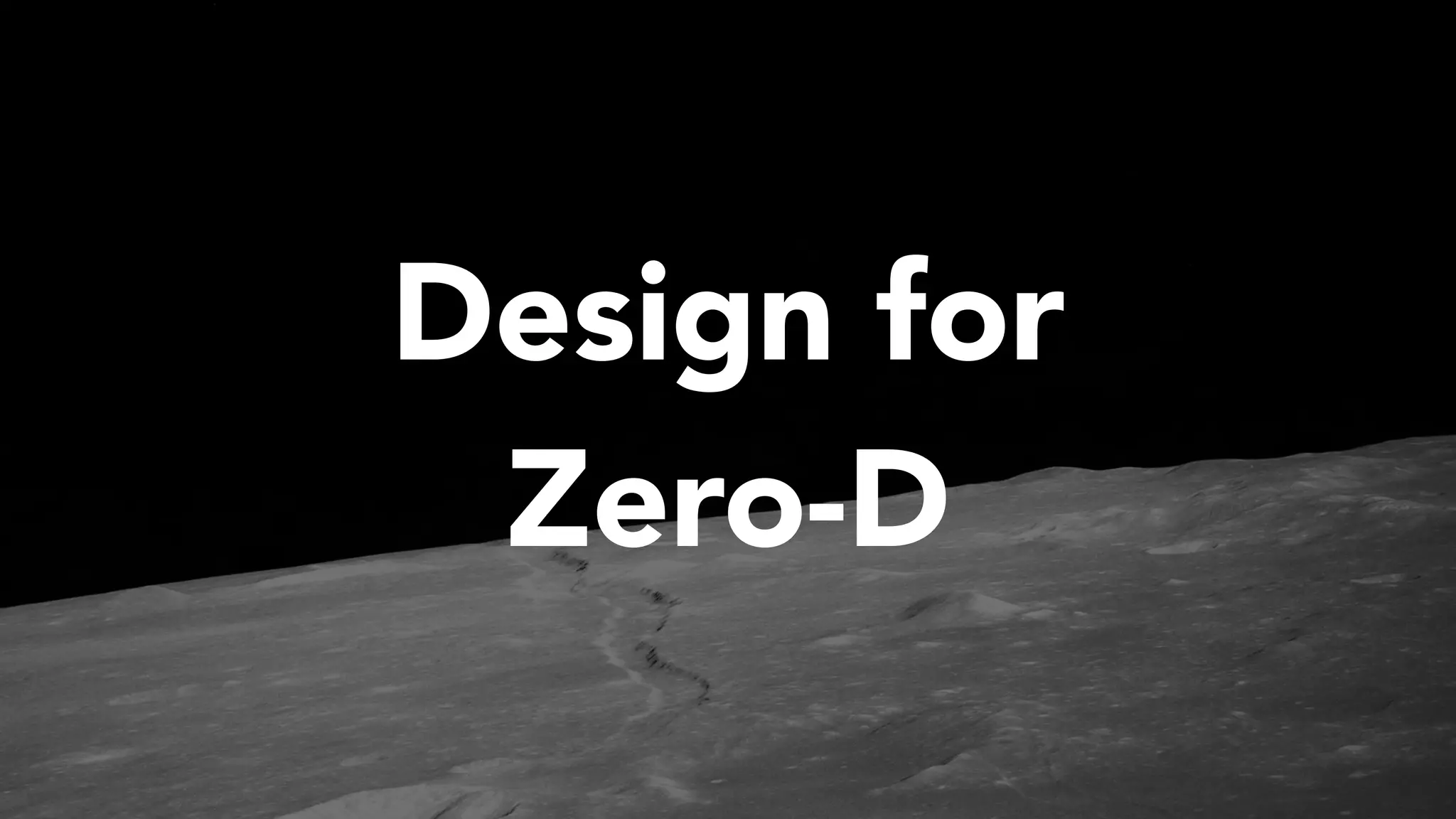 Design for
Zero-D
 