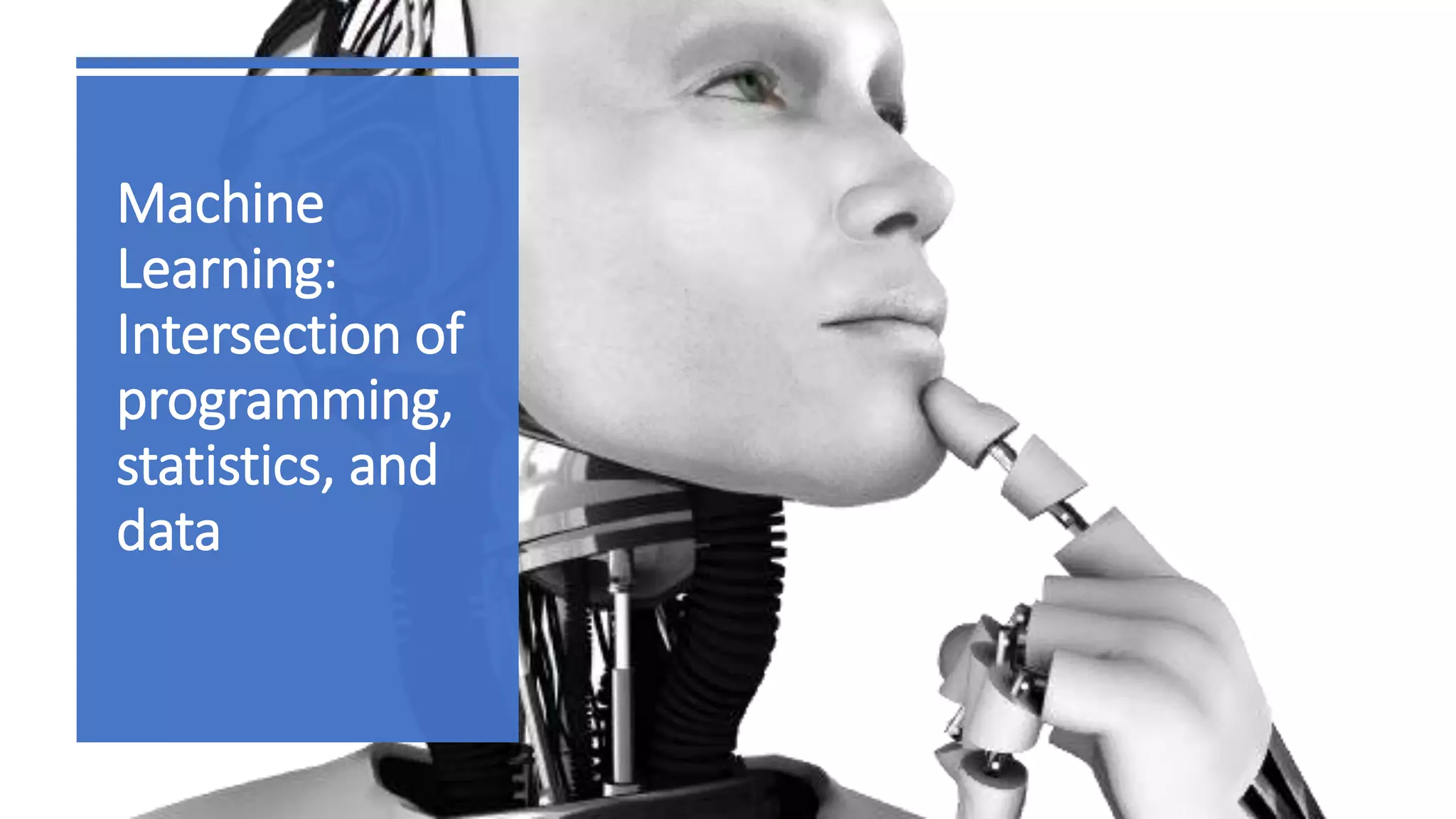 Machine
Learning:
Intersection of
programming,
statistics, and
data
 