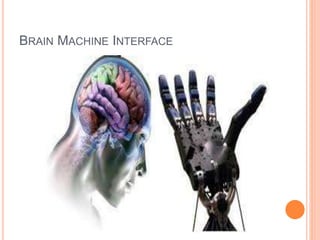 BRAIN MACHINE INTERFACE
 