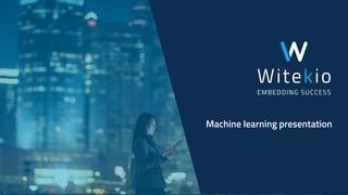 Machine learning presentation
 