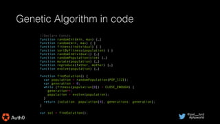 @joel__lord
#phpworld
Genetic Algorithm in code
//Declare Consts
function randomInt(min, max) {…}
function random(min, max...