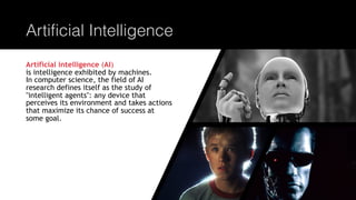 @joel__lord
#phpworld
Artificial Intelligence
Artificial intelligence (AI)
is intelligence exhibited by machines.
In compu...