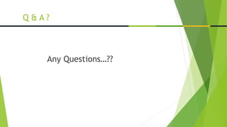 Any Questions…??
Q & A ?
 