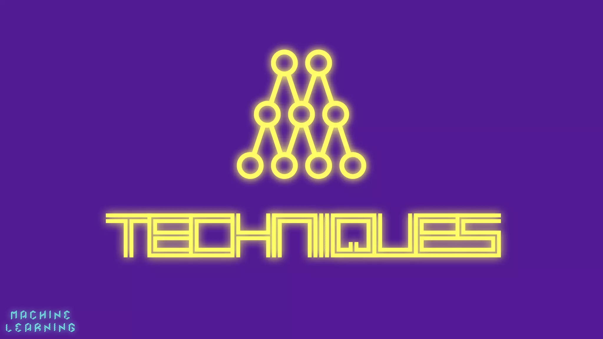 M A C H I N E  
L E A R N I N G
technIques
 