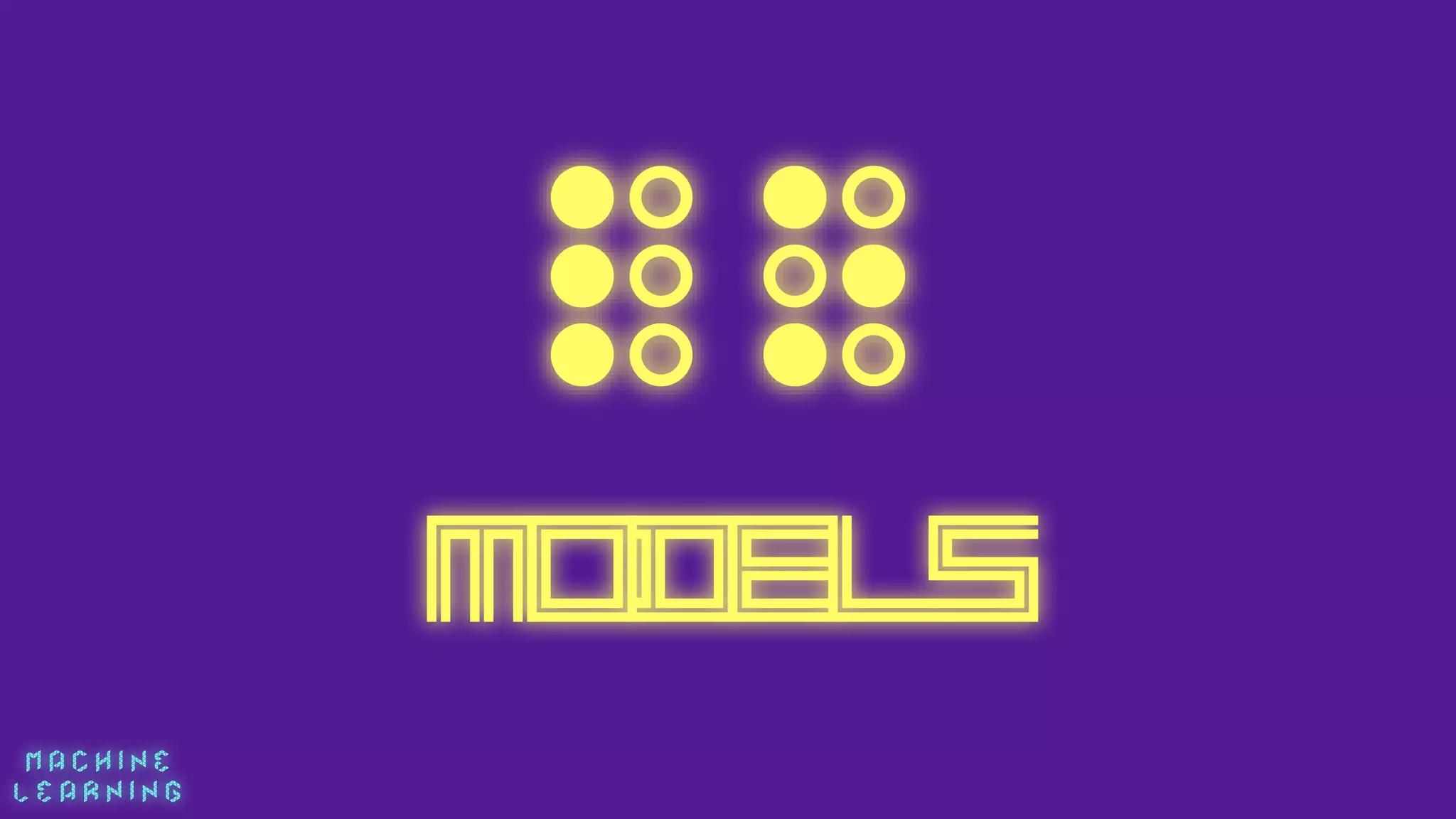 M A C H I N E  
L E A R N I N G
MODELS
 