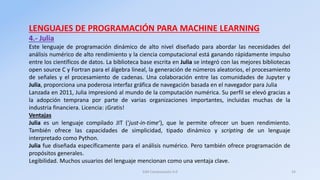 LENGUAJES DE PROGRAMACIÓN PARA MACHINE LEARNING
4.- Julia
Este lenguaje de programación dinámico de alto nivel diseñado pa...