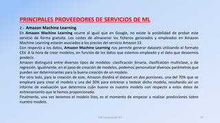 PRINCIPALES PROVEEDORES DE SERVICIOS DE ML
2.- Amazon Machine Learning
En Amazon Machine Learning ocurre al igual que en G...