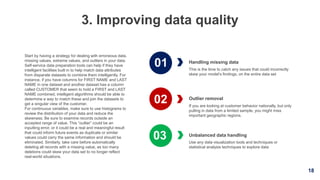 18
3. Improving data quality
Handling missing data
This is the time to catch any issues that could incorrectly
skew your m...