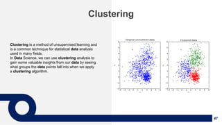 47
Clustering
Clustering is a method of unsupervised learning and
is a common technique for statistical data analysis
used...