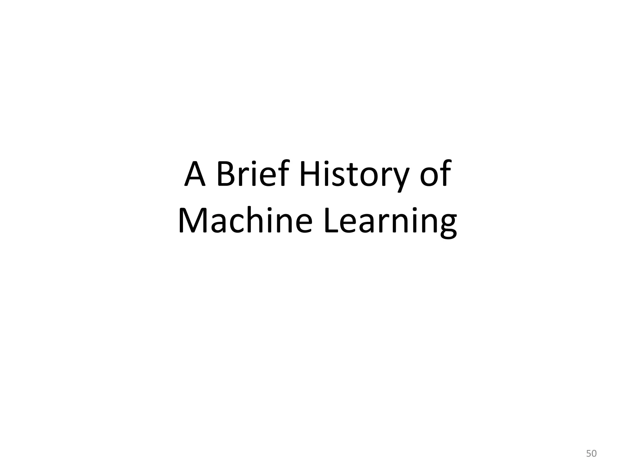 A Brief History of
Machine Learning
50
 