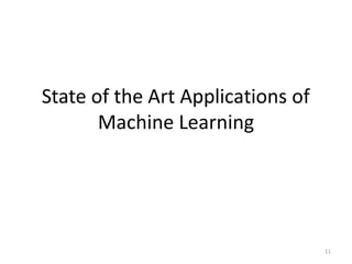 State of the Art Applications of
Machine Learning
11
 