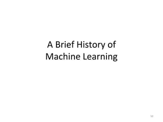 A Brief History of
Machine Learning
50
 