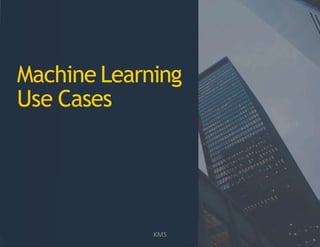 USE CASE SEVEN
Machine Learning
Use Cases
KMS
 