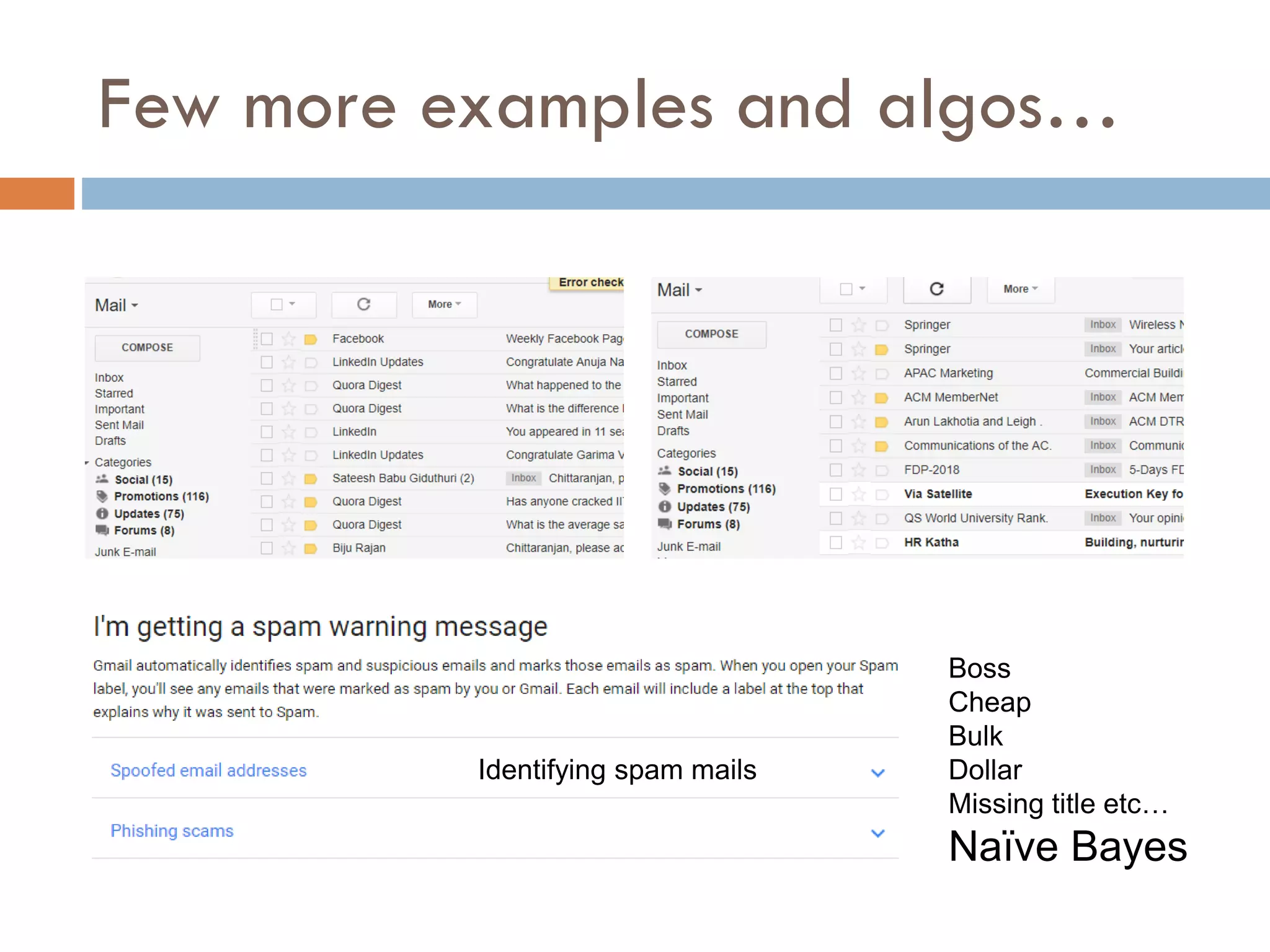 Few more examples and algos…
Boss
Cheap
Bulk
Dollar
Missing title etc…
Naïve Bayes
Identifying spam mails
 