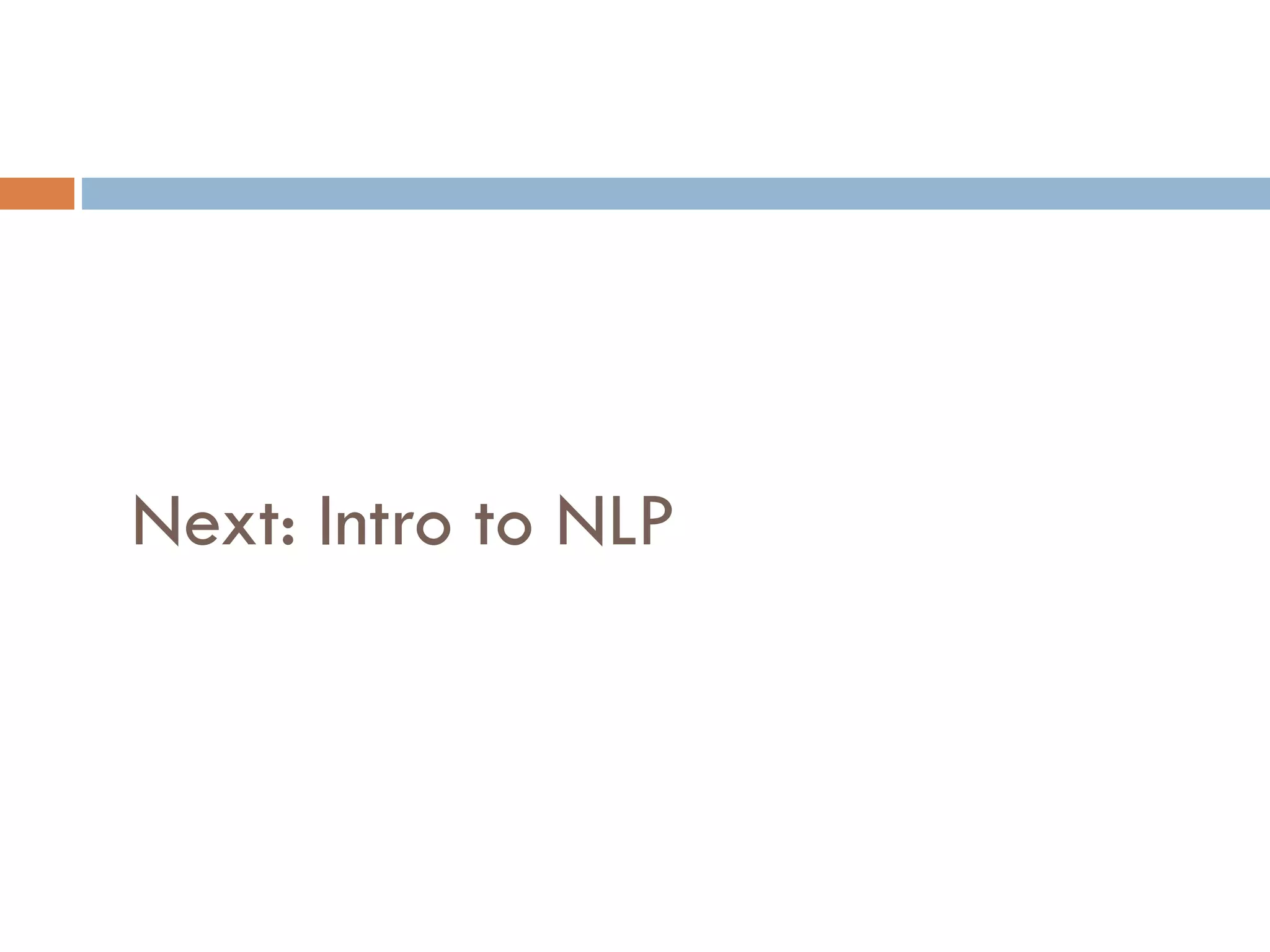 Next: Intro to NLP
 