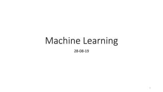 Machine Learning
28-08-19
1
 