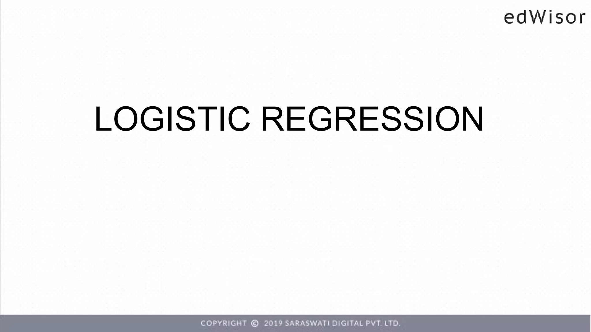 LOGISTIC REGRESSION
 