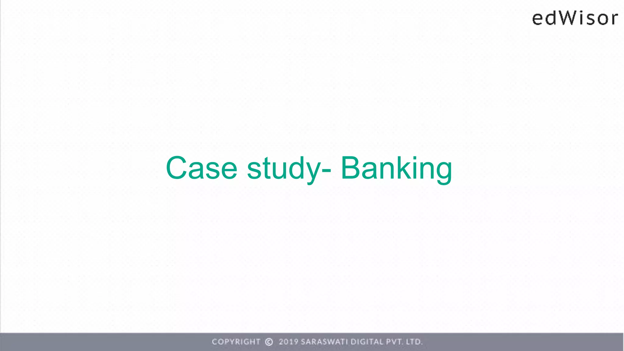 Case study- Banking
 