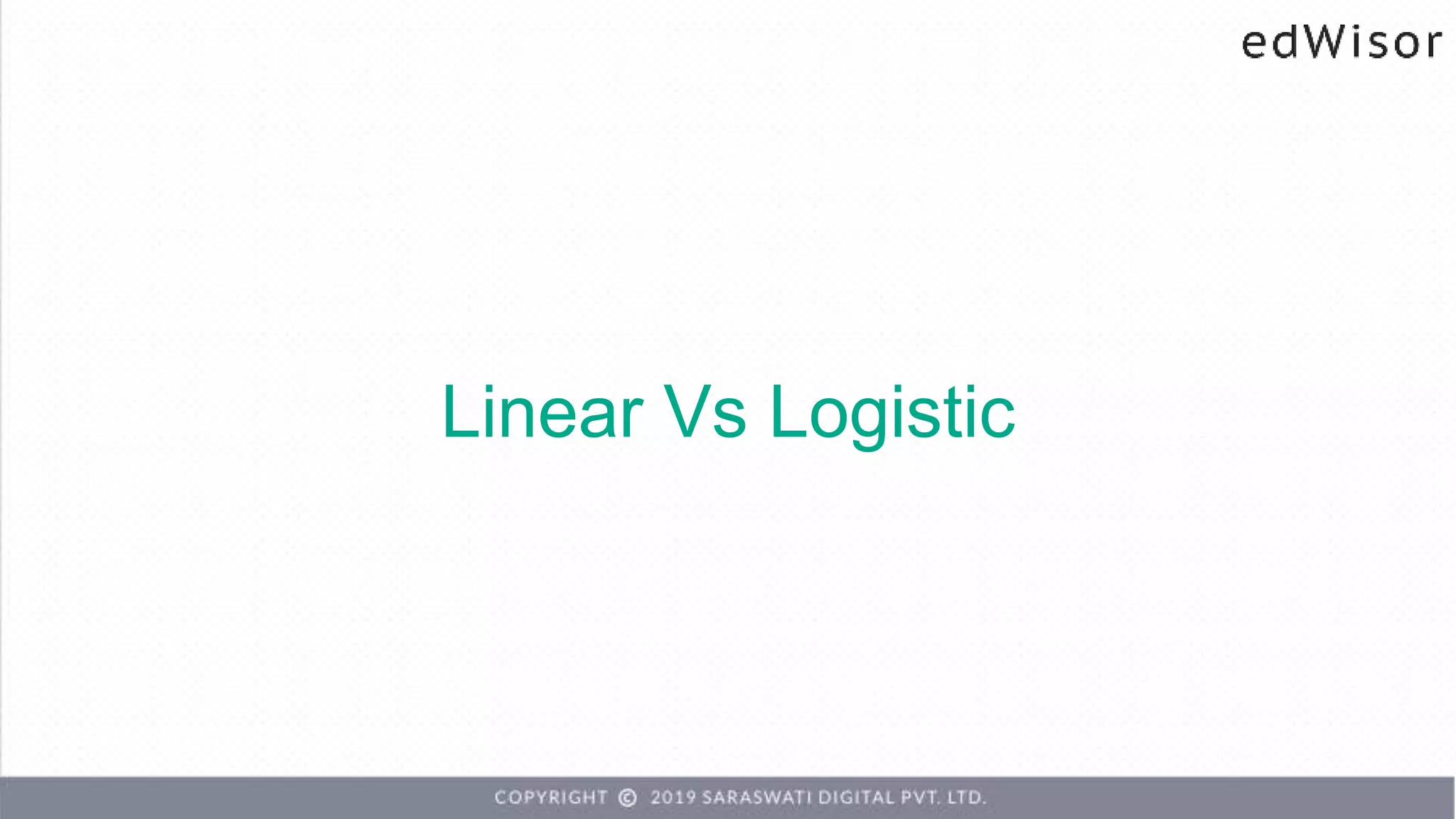 Linear Vs Logistic
 