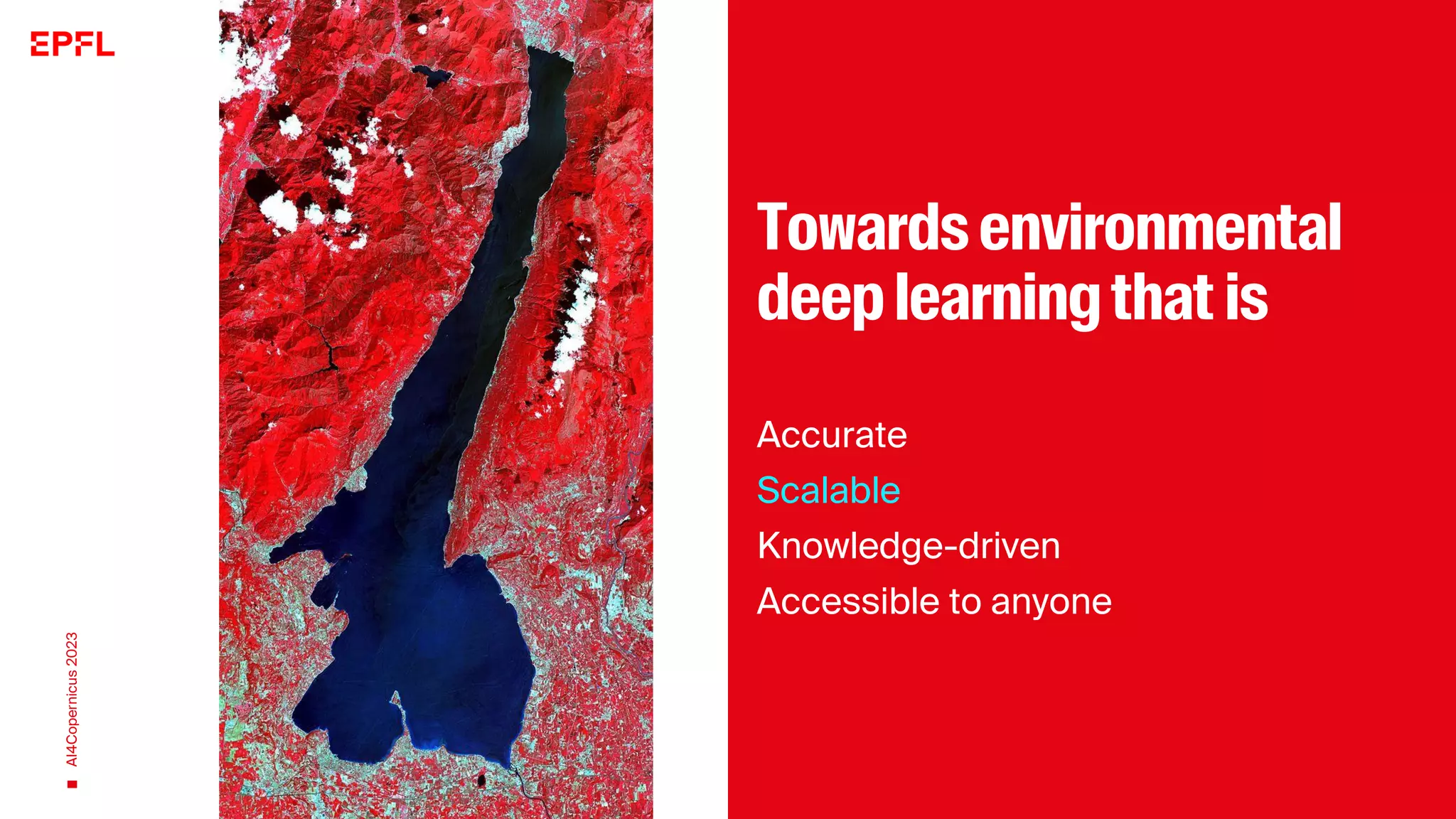 Towardsenvironmental
deeplearningthat is
Accurate
Scalable
Knowledge-driven
Accessible to anyone
AI4Copernicus
2023
 