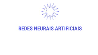 REDES NEURAIS ARTIFICIAIS
 