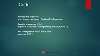 Code
# import the regressor
from sklearn.tree import DecisionTreeRegressor
# create a regressor object
regressor = DecisionTreeRegressor(random_state = 0)
# ﬁt the regressor with X and Y data
regressor.ﬁt(X, y)
 