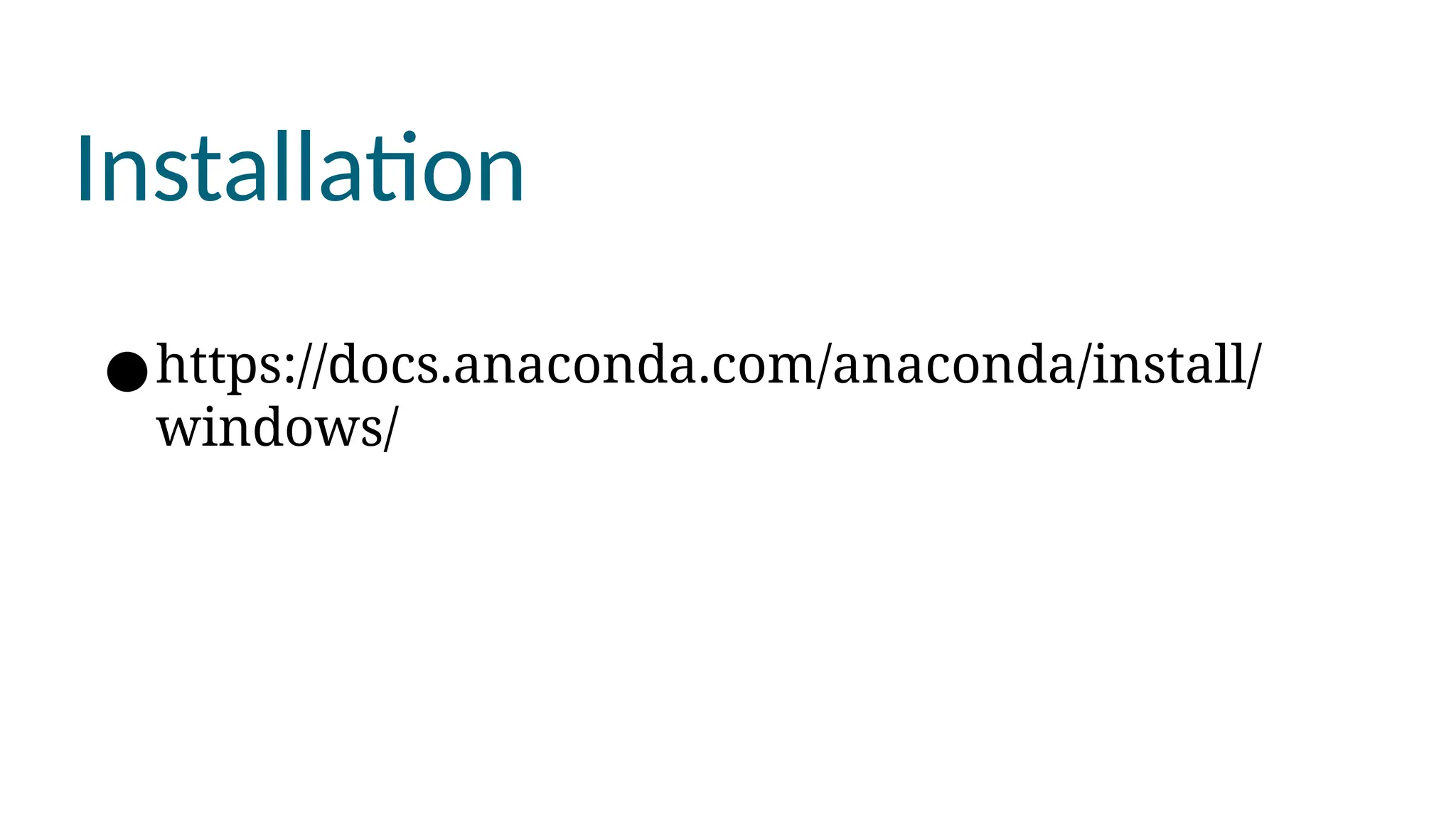 Installation
●https://docs.anaconda.com/anaconda/install/
windows/
 