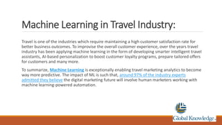 Machine Learning in Travel Industry:
Travel is one of the industries which require maintaining a high customer satisfactio...