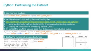 13Copyright (c) by Daniel K.C. Chan. All Rights Reserved.
from sklearn.model_selection import train_test_split
Python: Partitioning the Dataset
Classification
# load relevant modules
X_train, X_test, y_train, y_test = train_test_split(
data.drop('target', axis = 1), data['target'], test_size = 0.3, random_state = 0)
# partition dataset into training data and testing data
# https://scikit-learn.org/stable/modules/generated/sklearn.model_selection.train_test_split.html
# (1) separate the features from the target by dropping and projecting a column
# (2) specify the proportion of the testing dataset (30%)
# (3) control the shuffling using a seed (i.e. 0) to ensure reproducible output
print("Training data shape: ", X_train.shape)
print("Testing data shape: ", X_test.shape)
# display the number of rows and columns
 