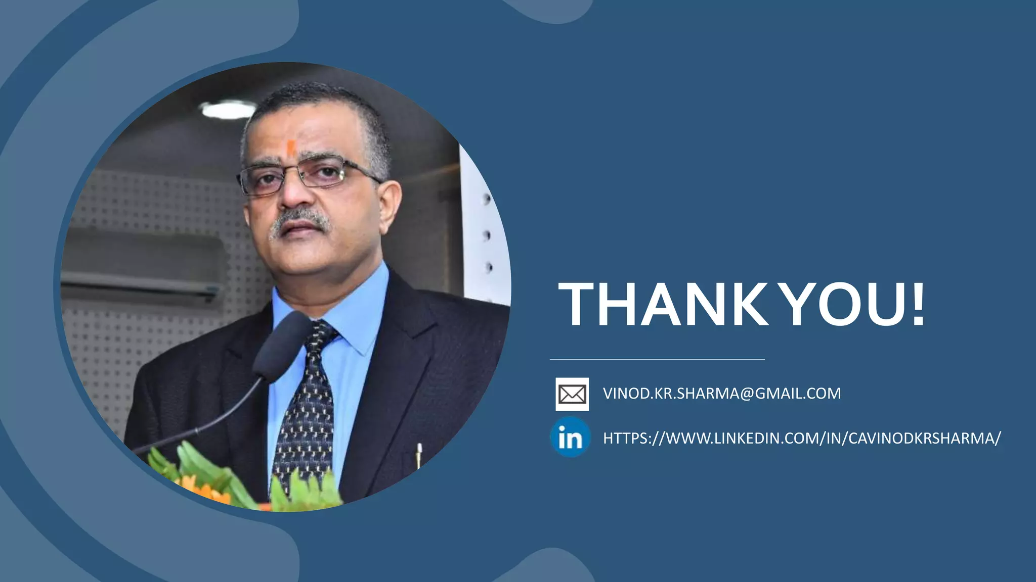 THANKYOU!
VINOD.KR.SHARMA@GMAIL.COM
HTTPS://WWW.LINKEDIN.COM/IN/CAVINODKRSHARMA/
 