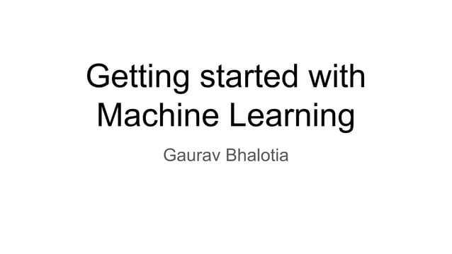 Getting started with Machine Learning | PPT