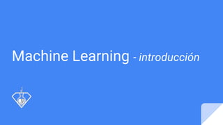 Machine Learning - introducción
 
