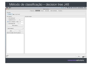 Método de classiﬁcação – decision tree J48
 
