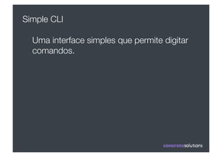Simple CLI

  Uma interface simples que permite digitar
  comandos.
 