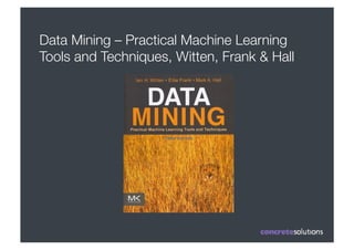 Data Mining – Practical Machine Learning
Tools and Techniques, Witten, Frank & Hall
 