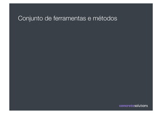 Conjunto de ferramentas e métodos 
 