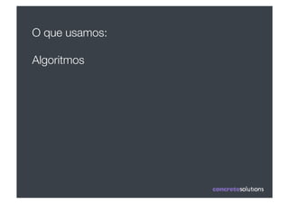 O que usamos:

Algoritmos"
 