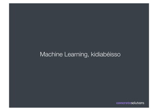 Machine Learning, kidiabéisso
 