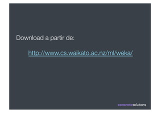 Download a partir de:

    http://www.cs.waikato.ac.nz/ml/weka/
 
