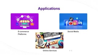6
Applications
E-commerce
Platforms
Online Services
Social Media
 