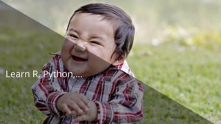 Learn R, Python,…
 