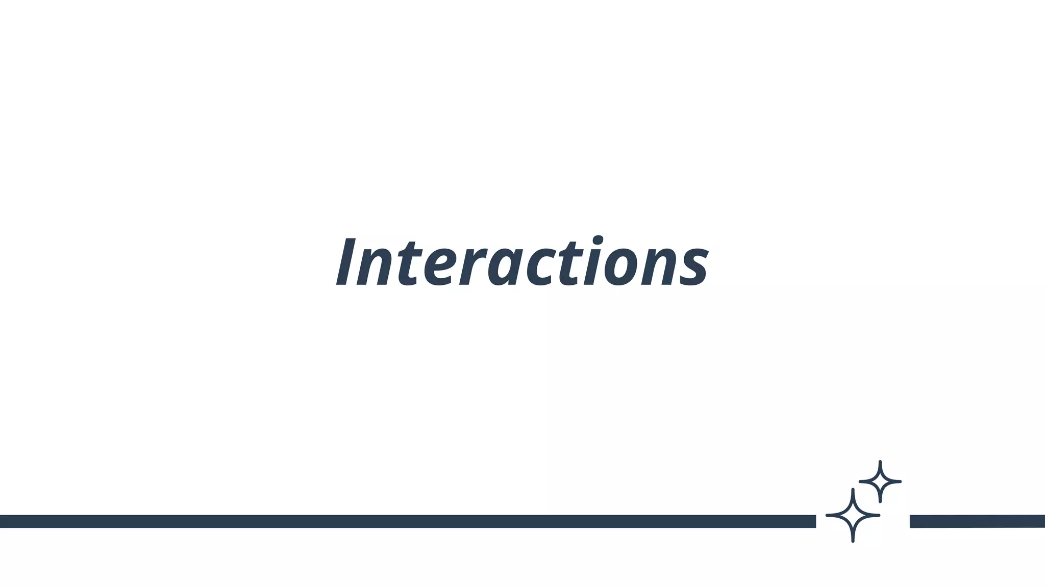 Interactions
 