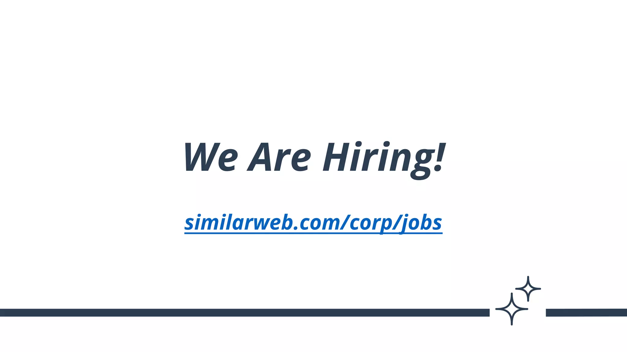 We Are Hiring!
similarweb.com/corp/jobs
 