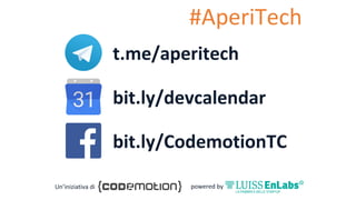 t.me/aperitech
bit.ly/devcalendar
bit.ly/CodemotionTC
#AperiTech
Un’iniziativa di powered	by
 