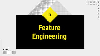 Feature
Engineering
3
27
 