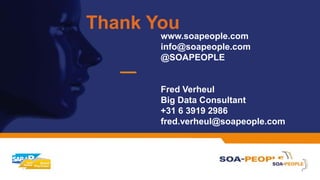 Thank You
www.soapeople.com
info@soapeople.com
@SOAPEOPLE
Fred Verheul
Big Data Consultant
+31 6 3919 2986
fred.verheul@soapeople.com
 