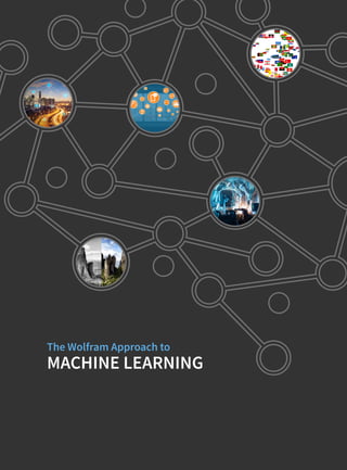 The Wolfram Approach to
MACHINE LEARNING
 