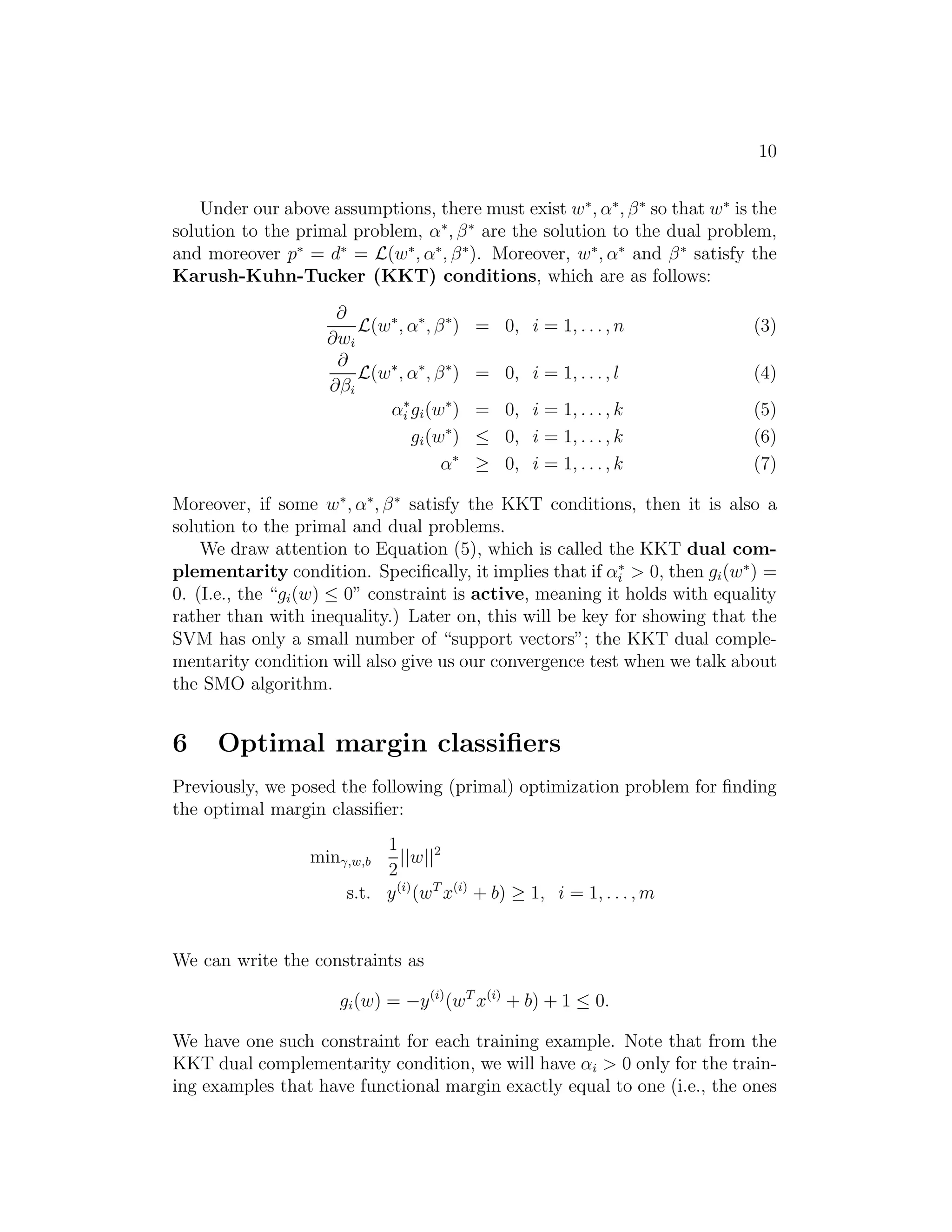 : i≥0 
f(w) + 
Xk 
i=1 
αigi(w) + 
Xl 
i=1 
βihi(w) (1) 
= ∞. (2) 
Conversely, if the constraints are indeed satisfied for a particular value of w, 
then θP(w) = f(w). Hence, 
θP(w) = 
 
f(w) if w satisfies primal constraints 
∞ otherwise. 
2Readers interested in learning more about this topic are encouraged to read, e.g., R. 
T. Rockarfeller (1970), Convex Analysis, Princeton University Press. 
 