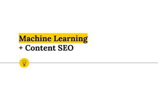 Machine Learning
+ Content SEO
 
